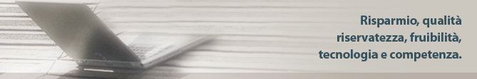 Risparmio, qualit&agrave;, riservatezza, fruibilit&agrave;, tecnologia e competenza
